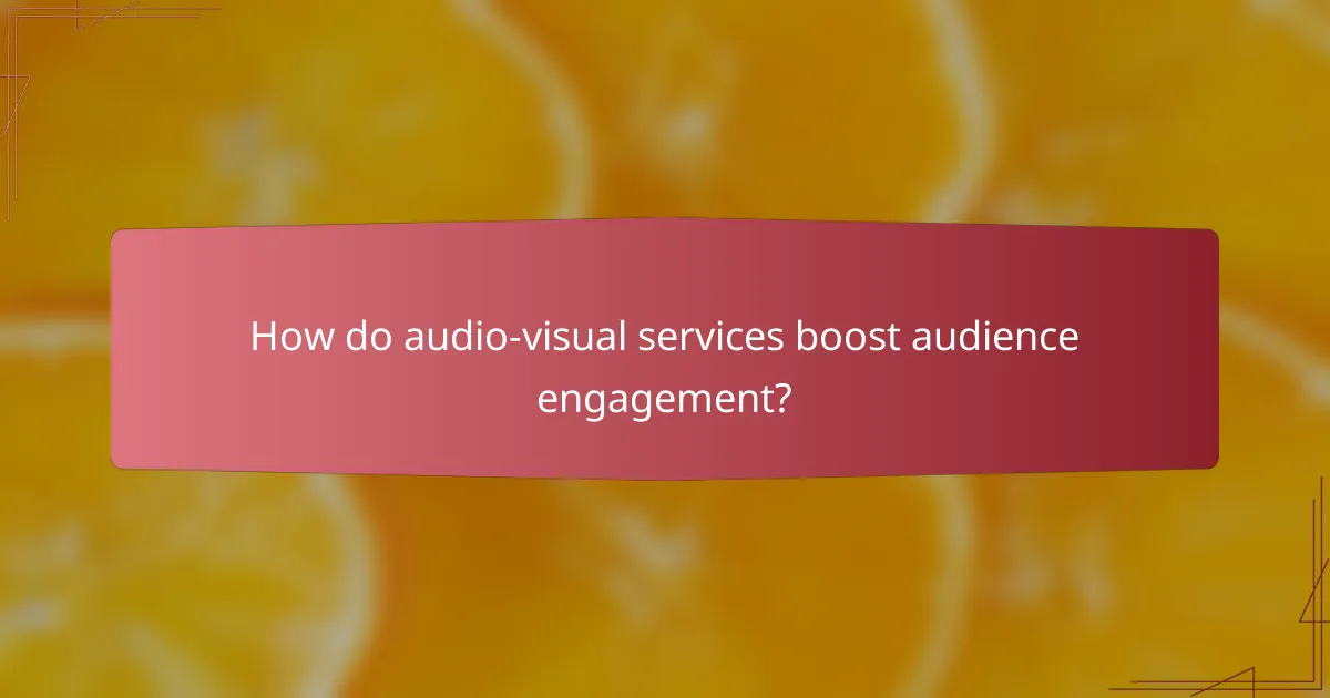 How do audio-visual services boost audience engagement?