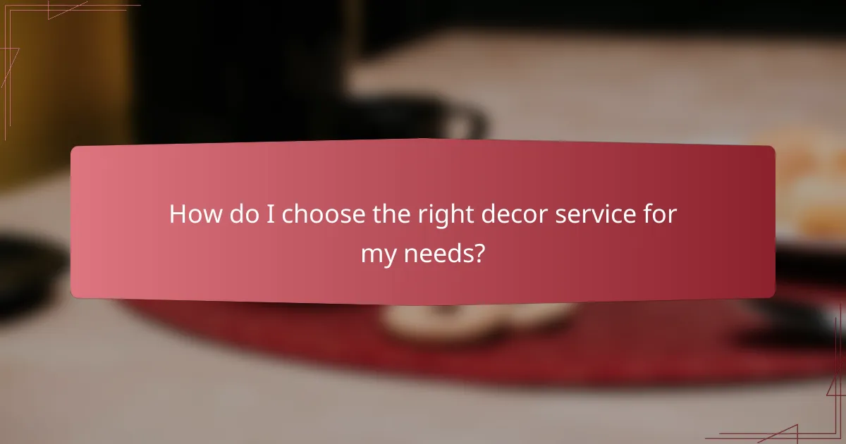 How do I choose the right decor service for my needs?
