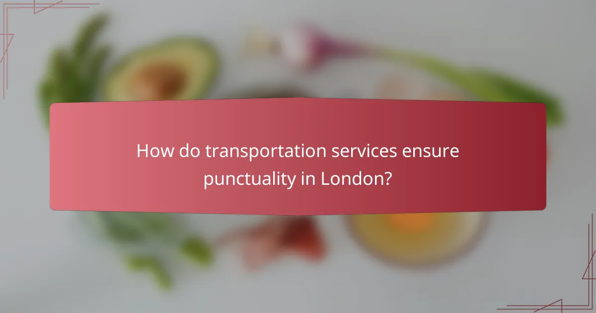 How do transportation services ensure punctuality in London?