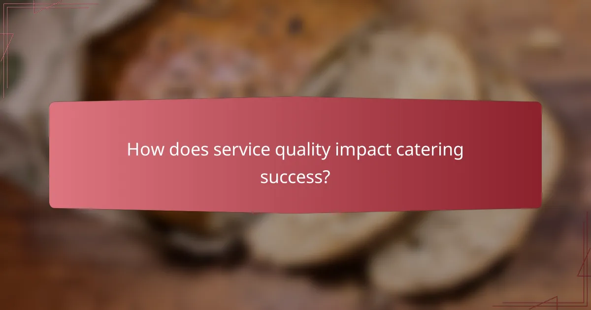 How does service quality impact catering success?