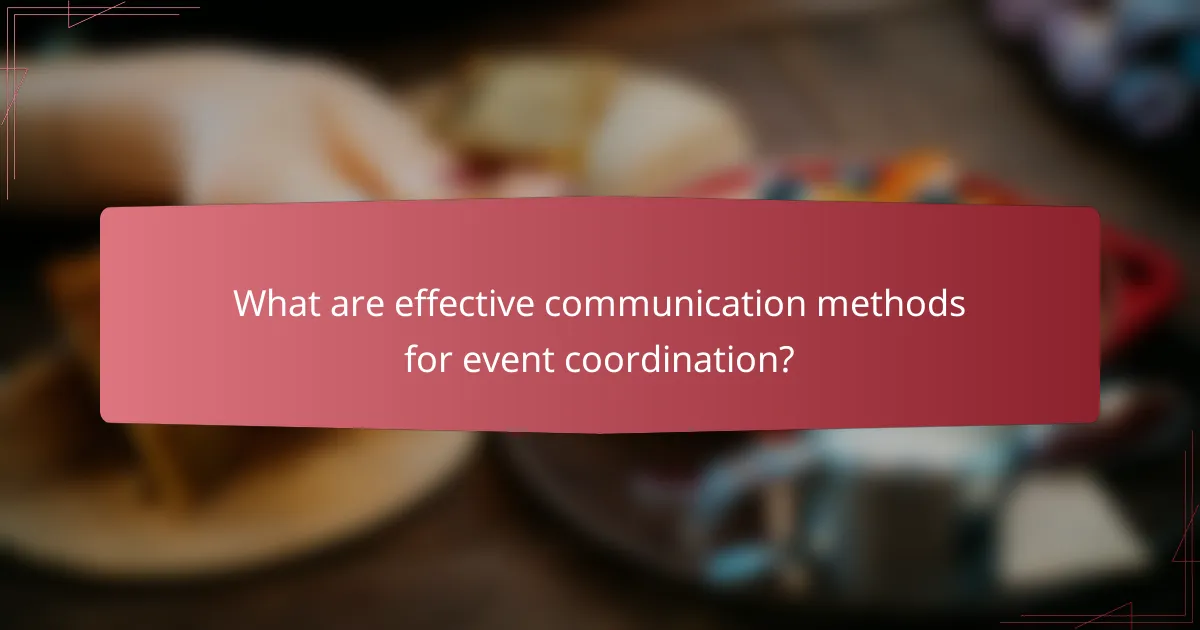 What are effective communication methods for event coordination?