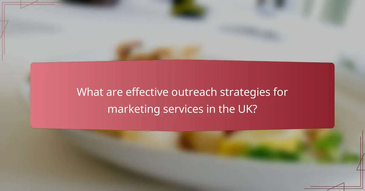 What are effective outreach strategies for marketing services in the UK?