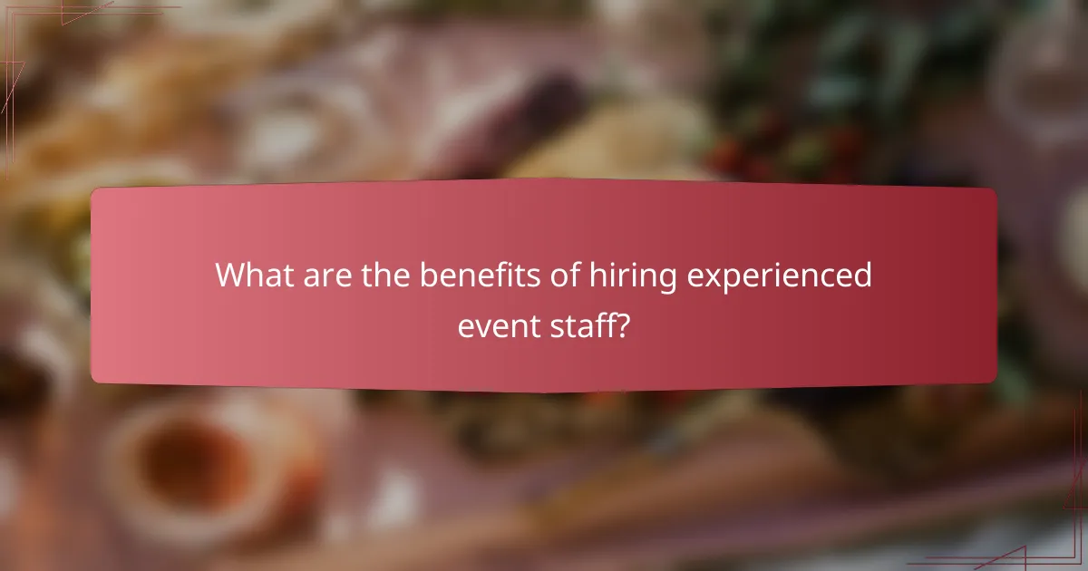 What are the benefits of hiring experienced event staff?