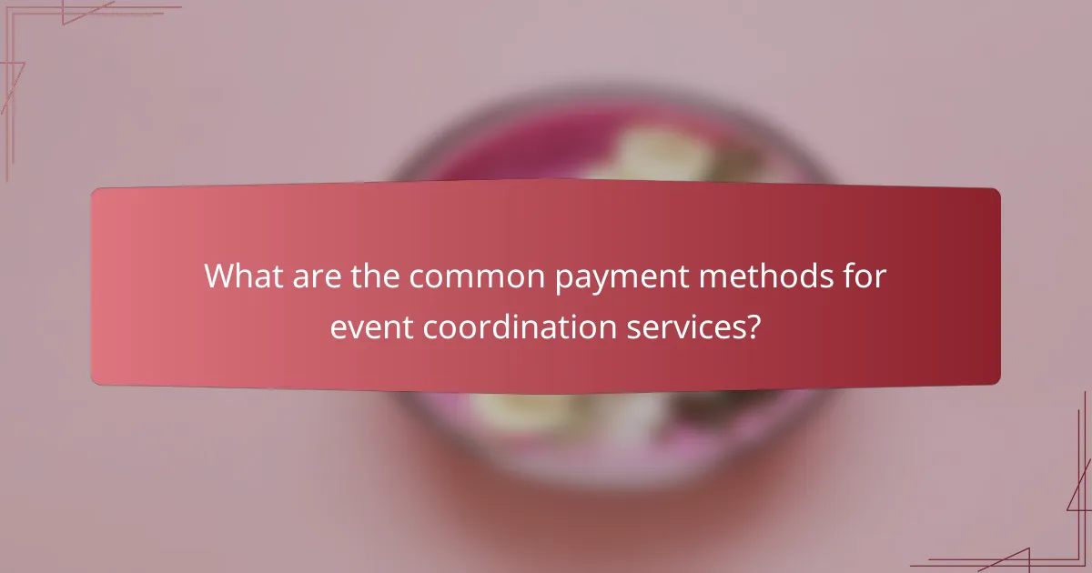 What are the common payment methods for event coordination services?