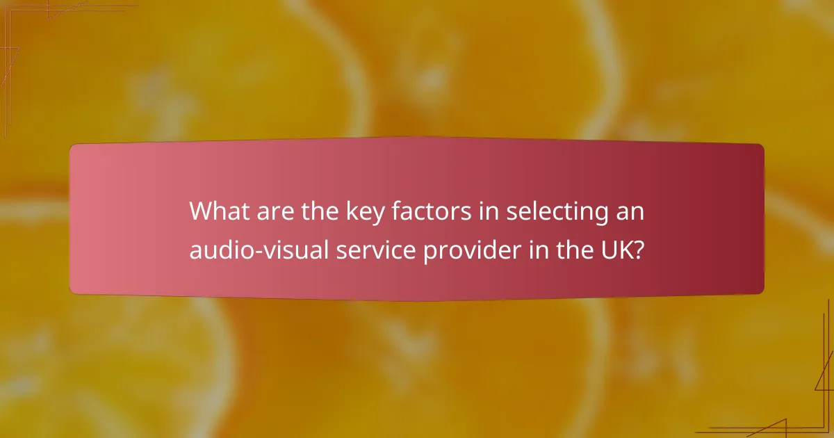 What are the key factors in selecting an audio-visual service provider in the UK?