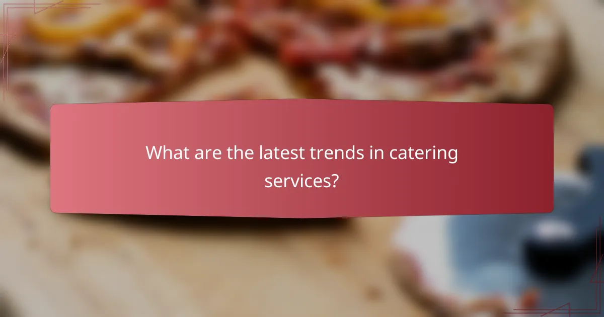 What are the latest trends in catering services?