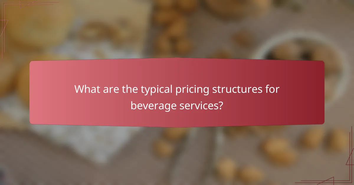 What are the typical pricing structures for beverage services?