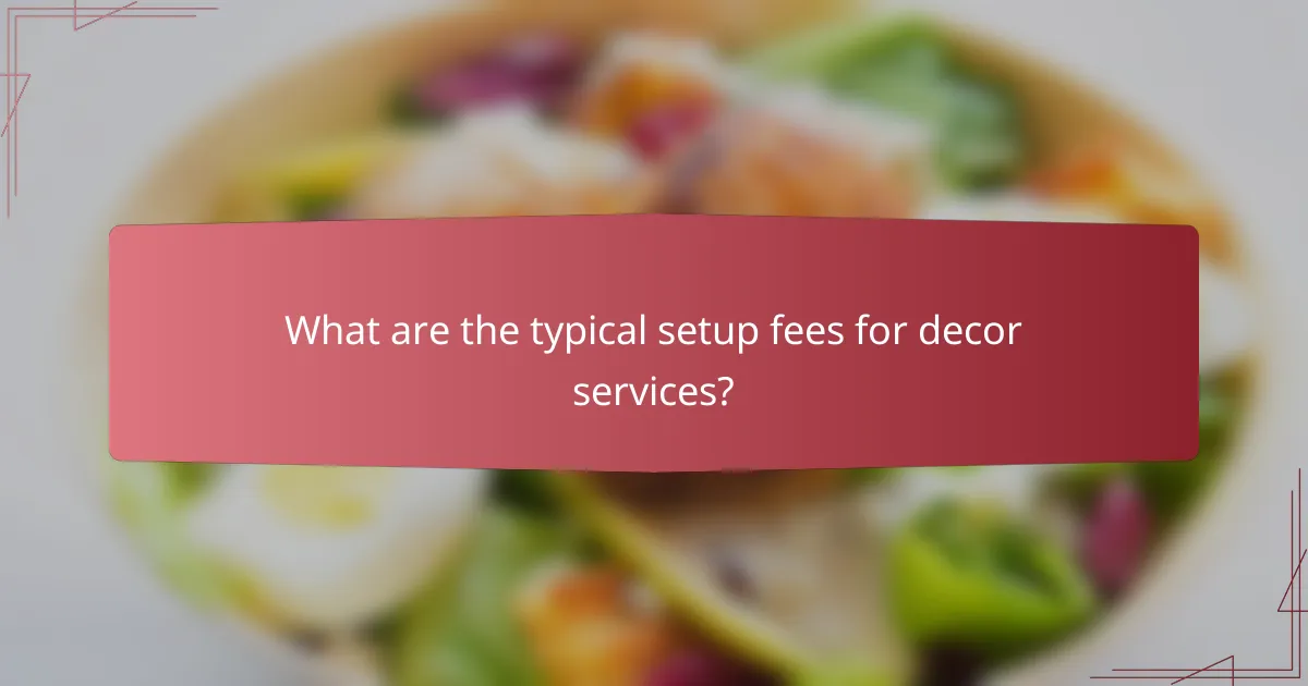 What are the typical setup fees for decor services?