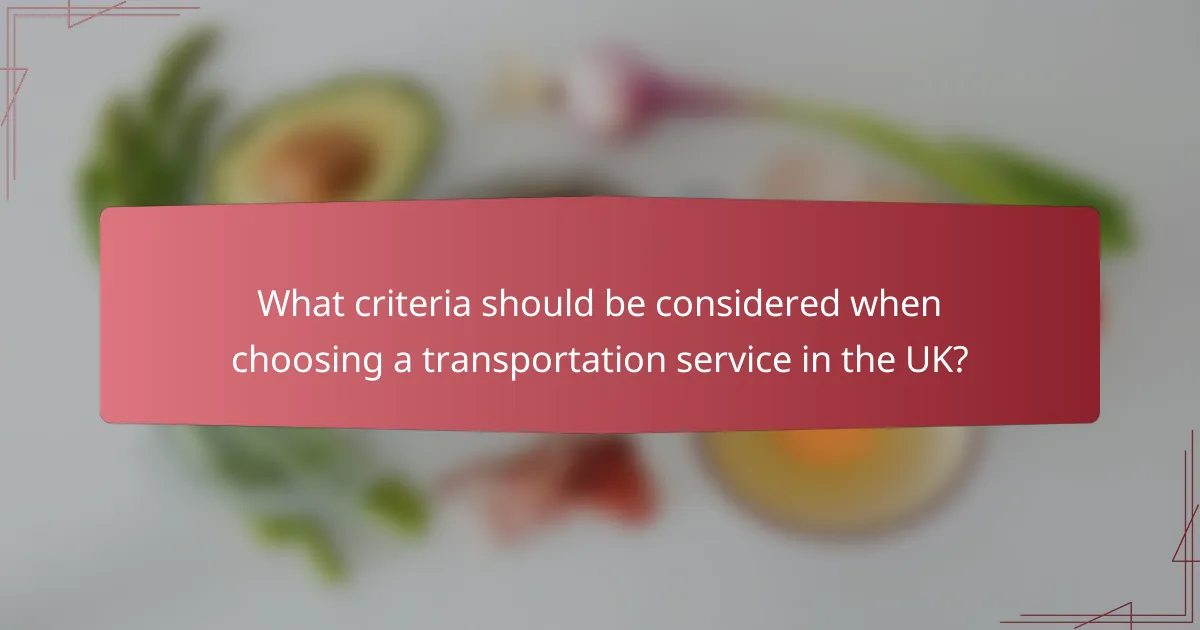 What criteria should be considered when choosing a transportation service in the UK?