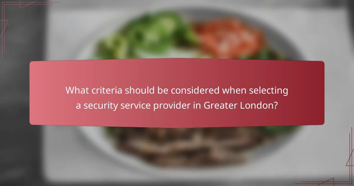 What criteria should be considered when selecting a security service provider in Greater London?