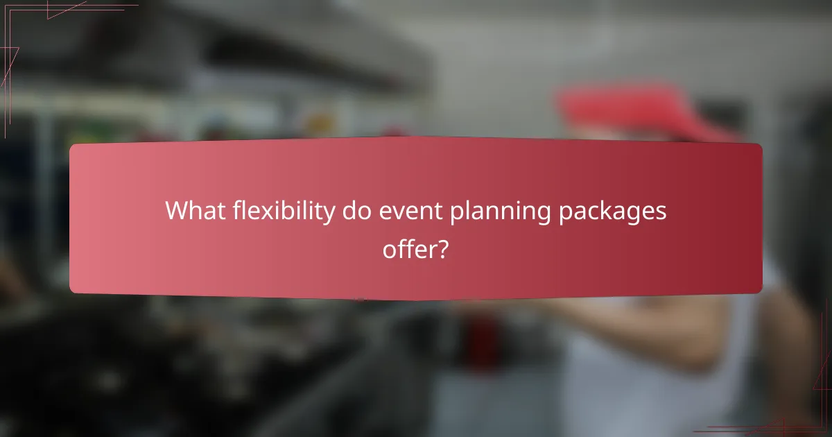 What flexibility do event planning packages offer?
