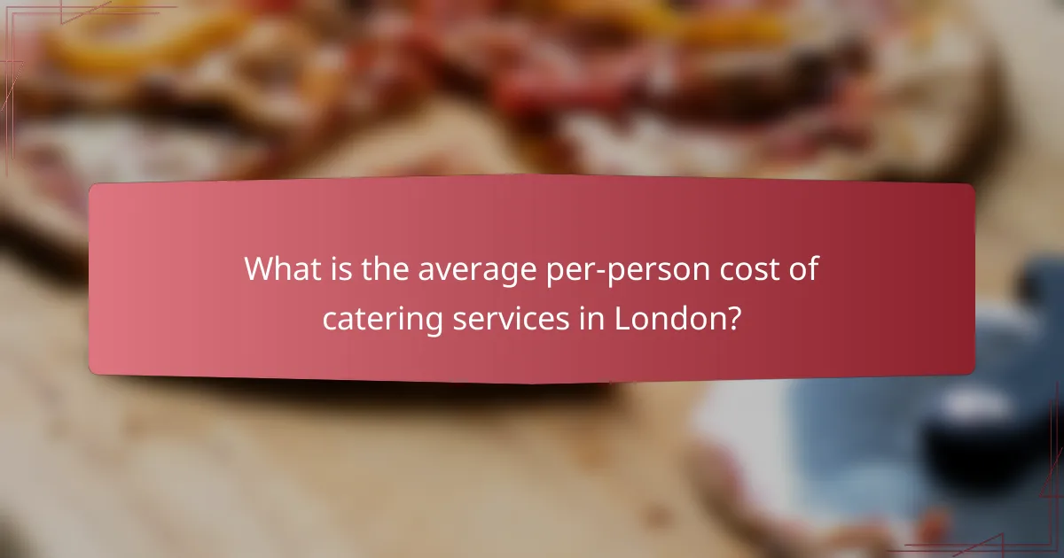 What is the average per-person cost of catering services in London?