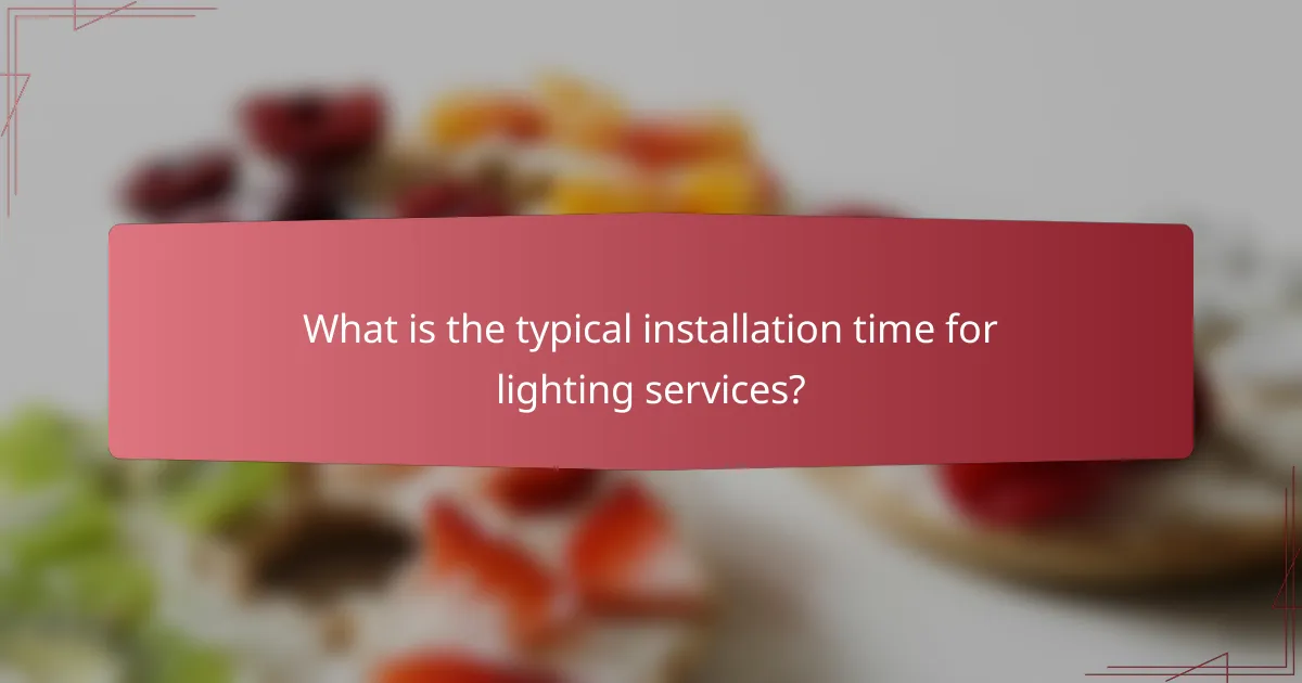 What is the typical installation time for lighting services?